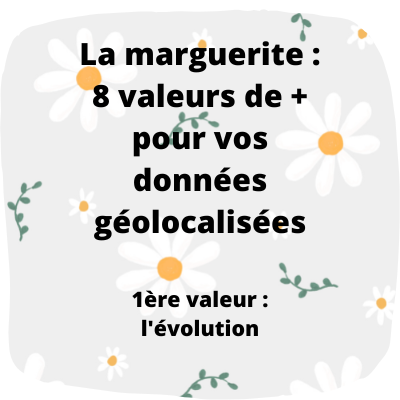 Données géolocalisées : 8 valeurs à ajouter à vos études. 1/8 : la valeur « évolution ».