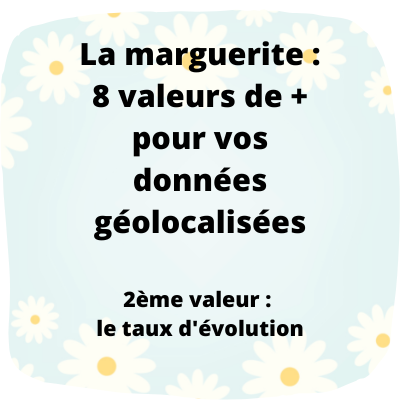 Données géolocalisées : 8 valeurs à ajouter à vos valeurs brutes. 2/8 : le « taux d’évolution »